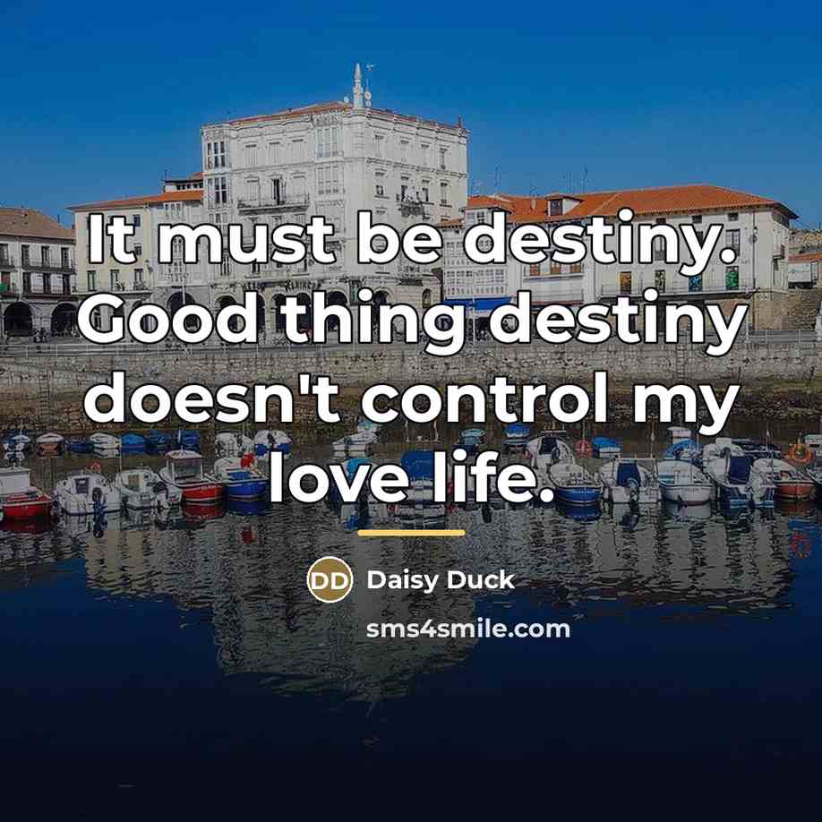 “It must be destiny. Good thing destiny doesn't control my…” quote by Daisy Duck