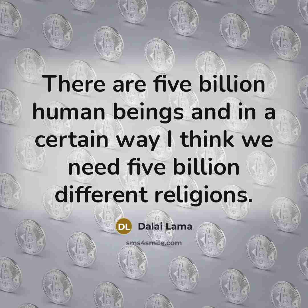 “There are five billion human beings and in a certain…” quote by Dalai Lama