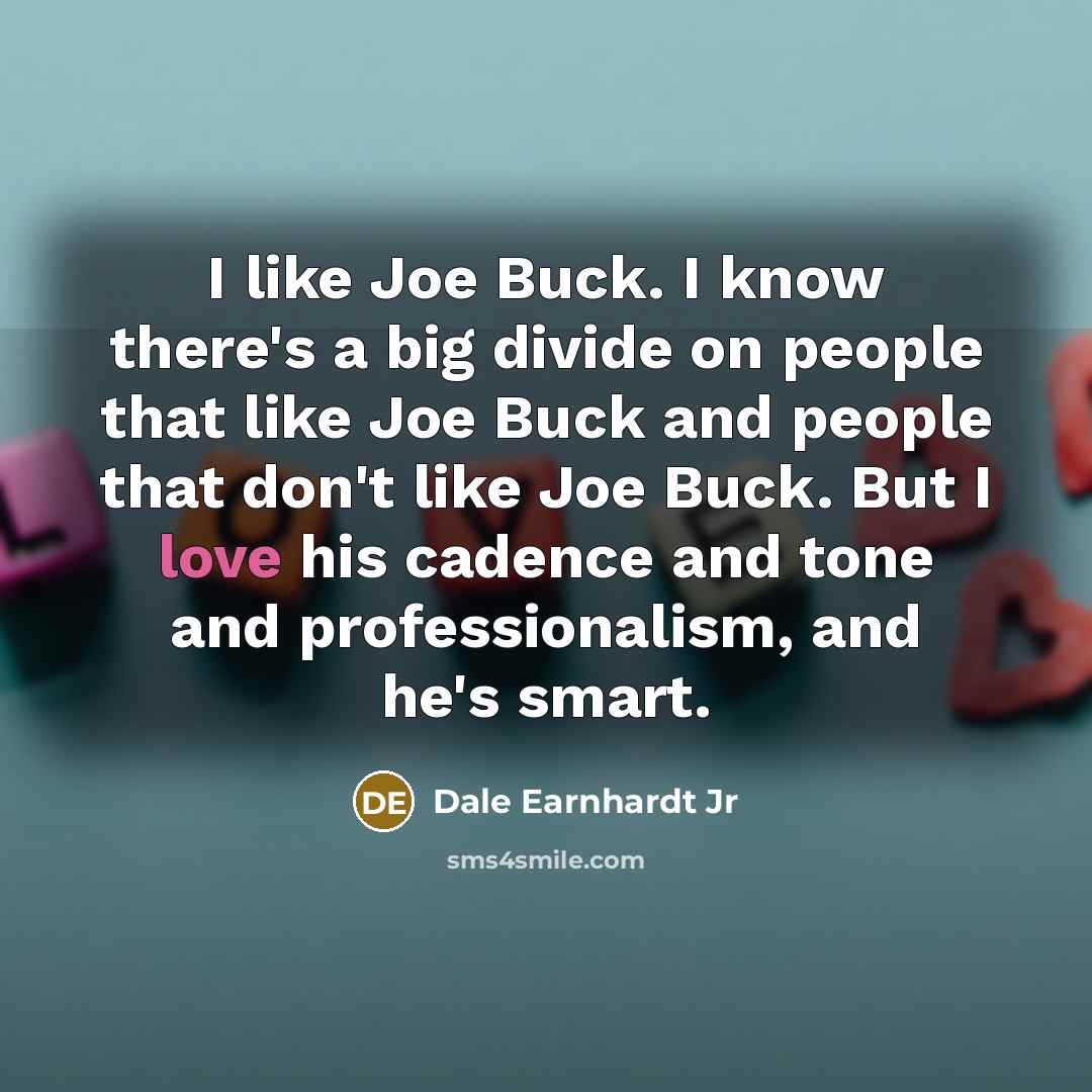 “I like Joe Buck. I know there's a big divide…” quote by Dale Earnhardt Jr
