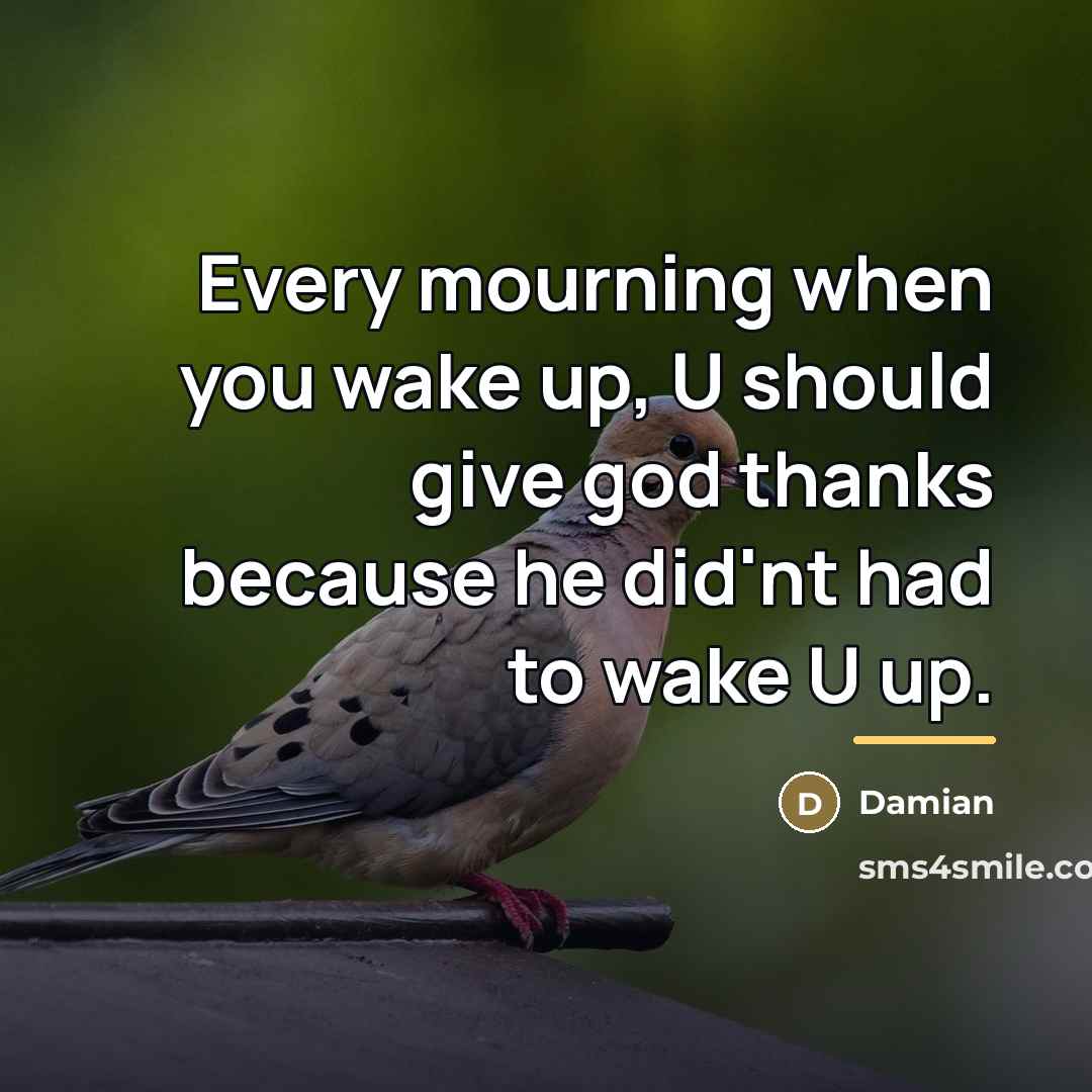 “Every mourning when you wake up, U should give god…” quote by Damian
