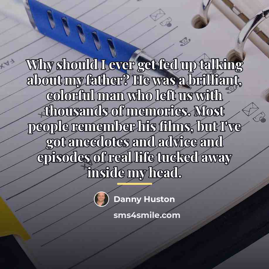“Why should I ever get fed up talking about my…” quote by Danny Huston