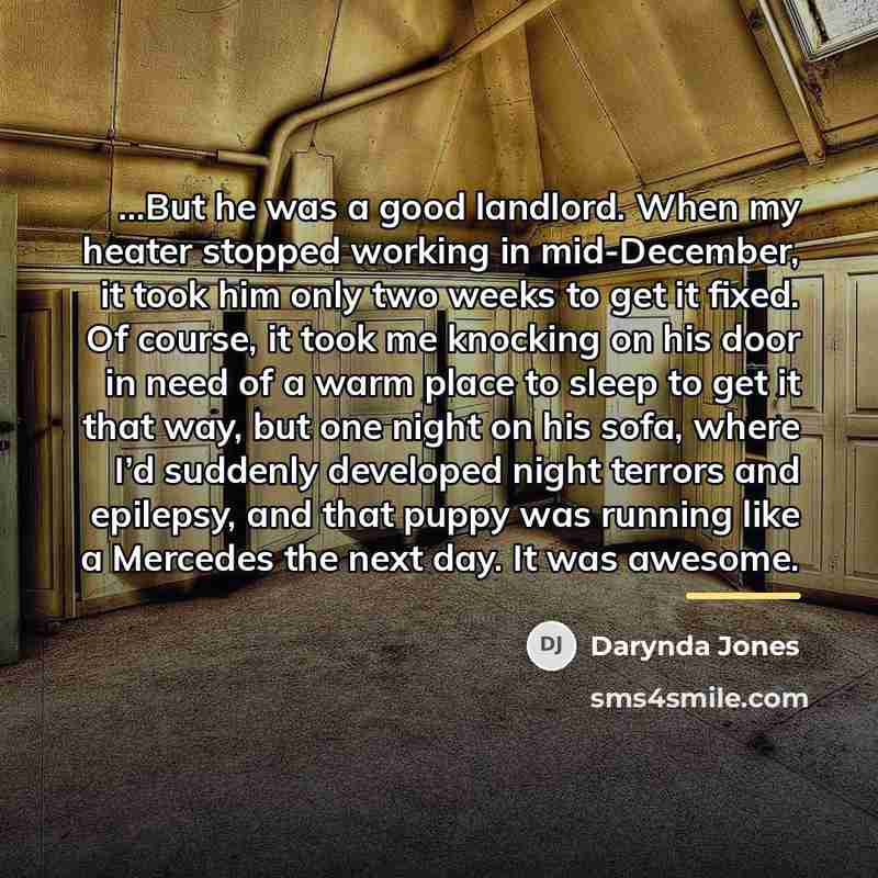 “...But he was a good landlord. When my heater stopped…” quote by Darynda Jones