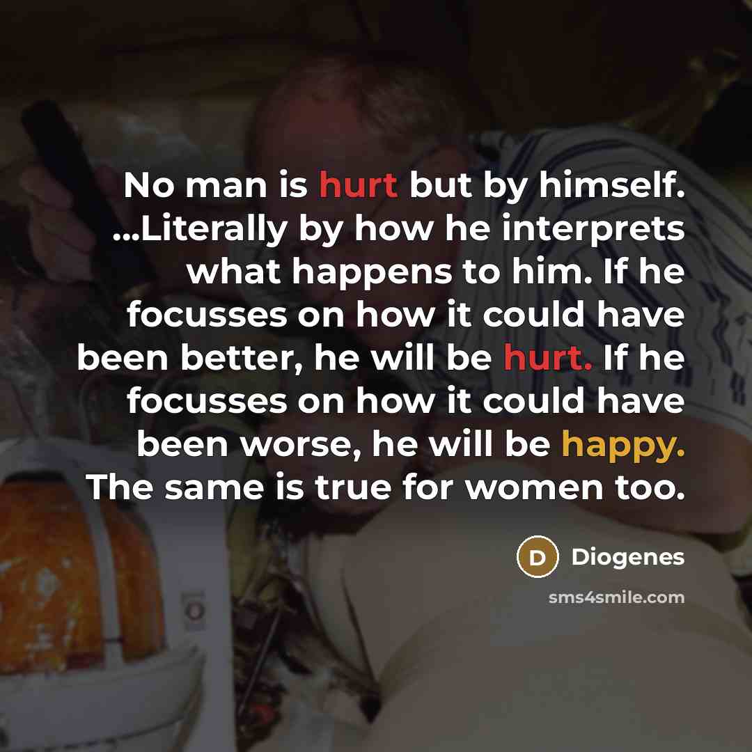 “No man is hurt but by himself. ...Literally by how…” quote by Diogenes