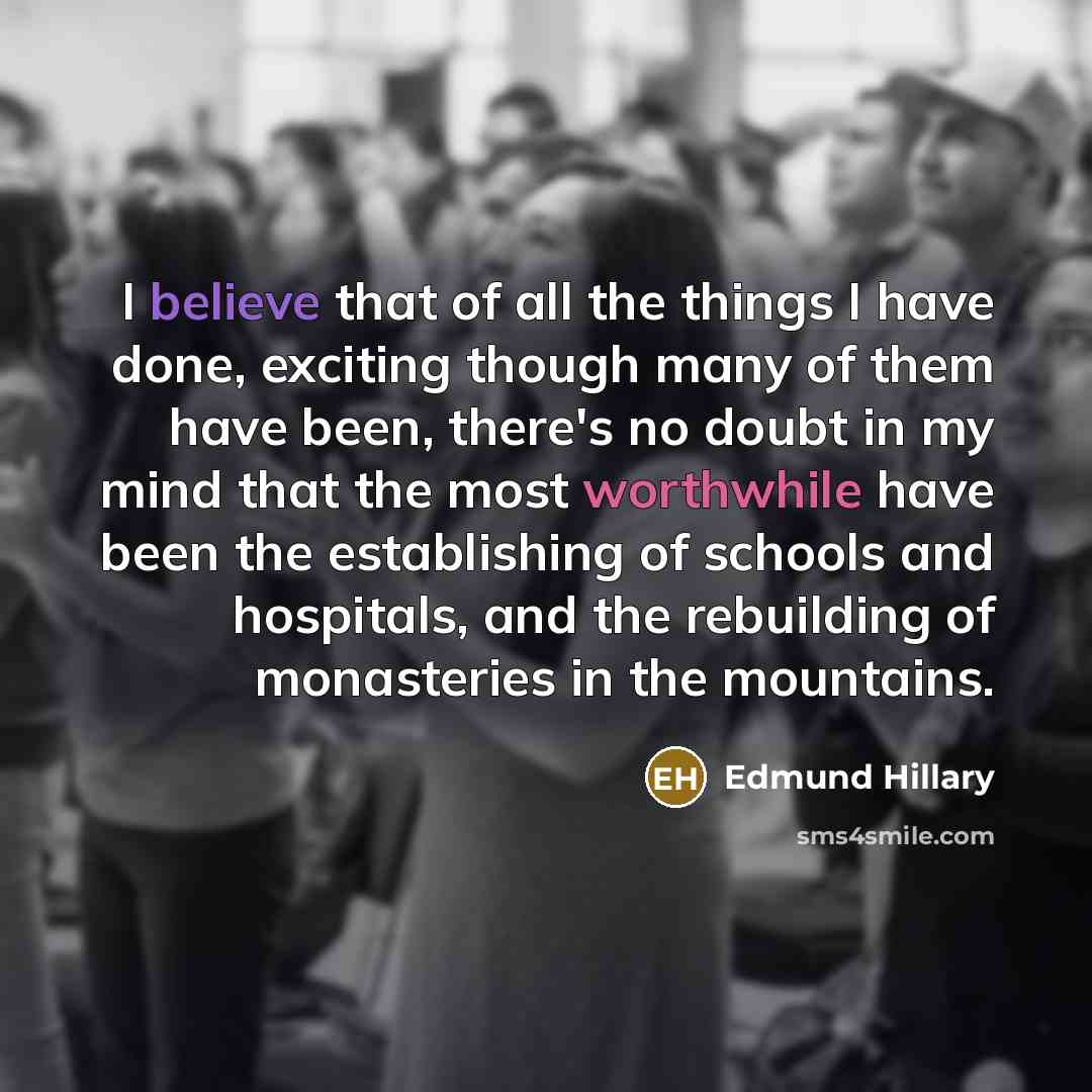 “I believe that of all the things I have done,…” quote by Edmund Hillary