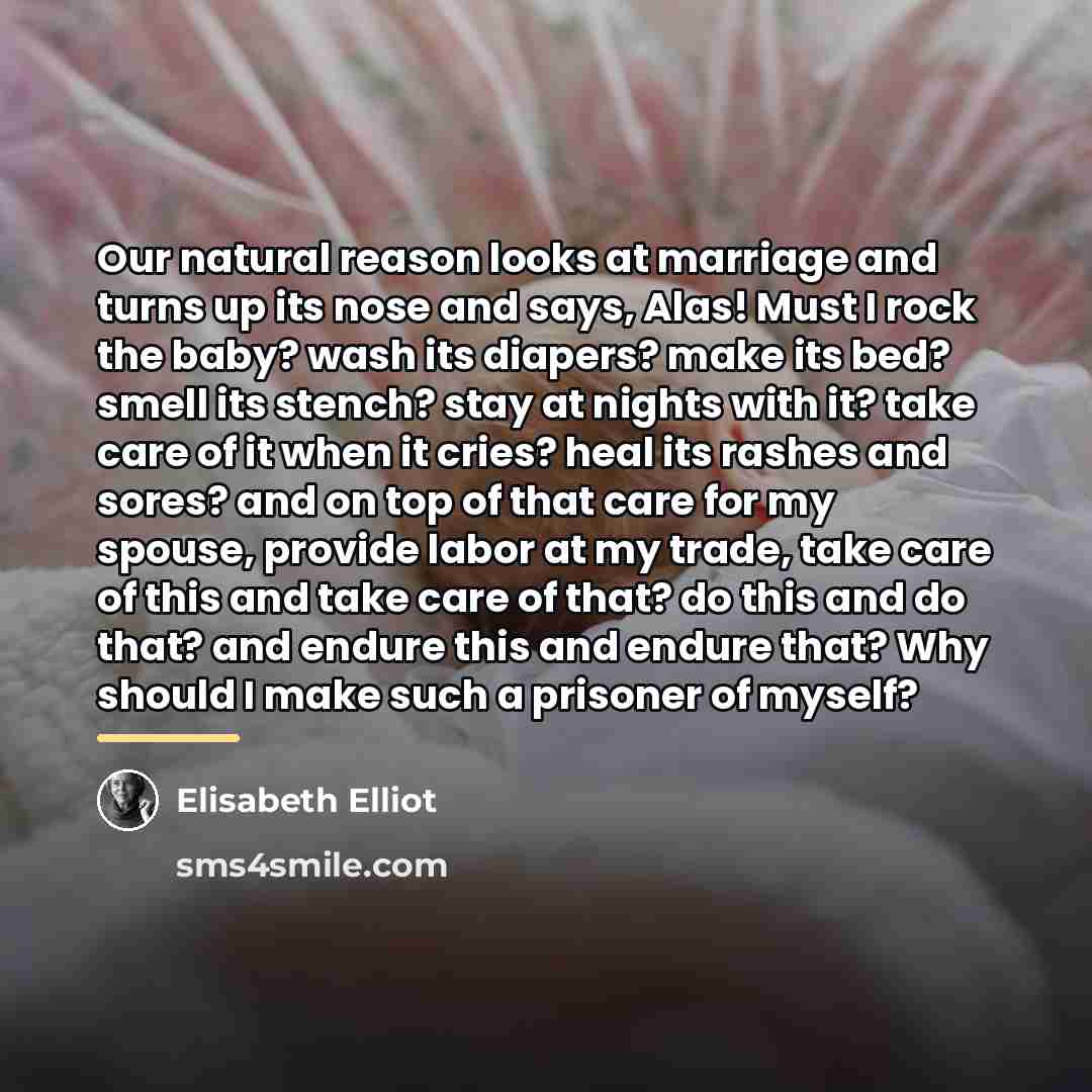 “Our natural reason looks at marriage and turns up its…” quote by Elisabeth Elliot