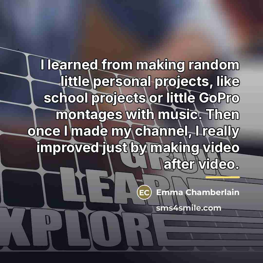“I learned from making random little personal projects, like school…” quote by Emma Chamberlain