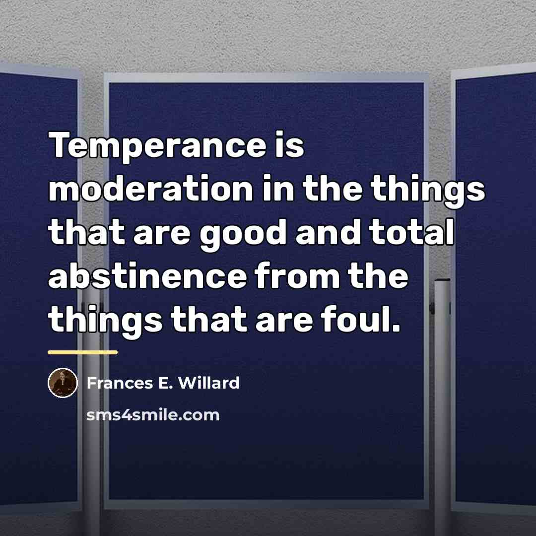 “Temperance is moderation in the things that are good and…” quote by Frances E. Willard