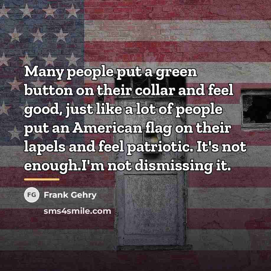 “Many people put a green button on their collar and…” quote by Frank Gehry