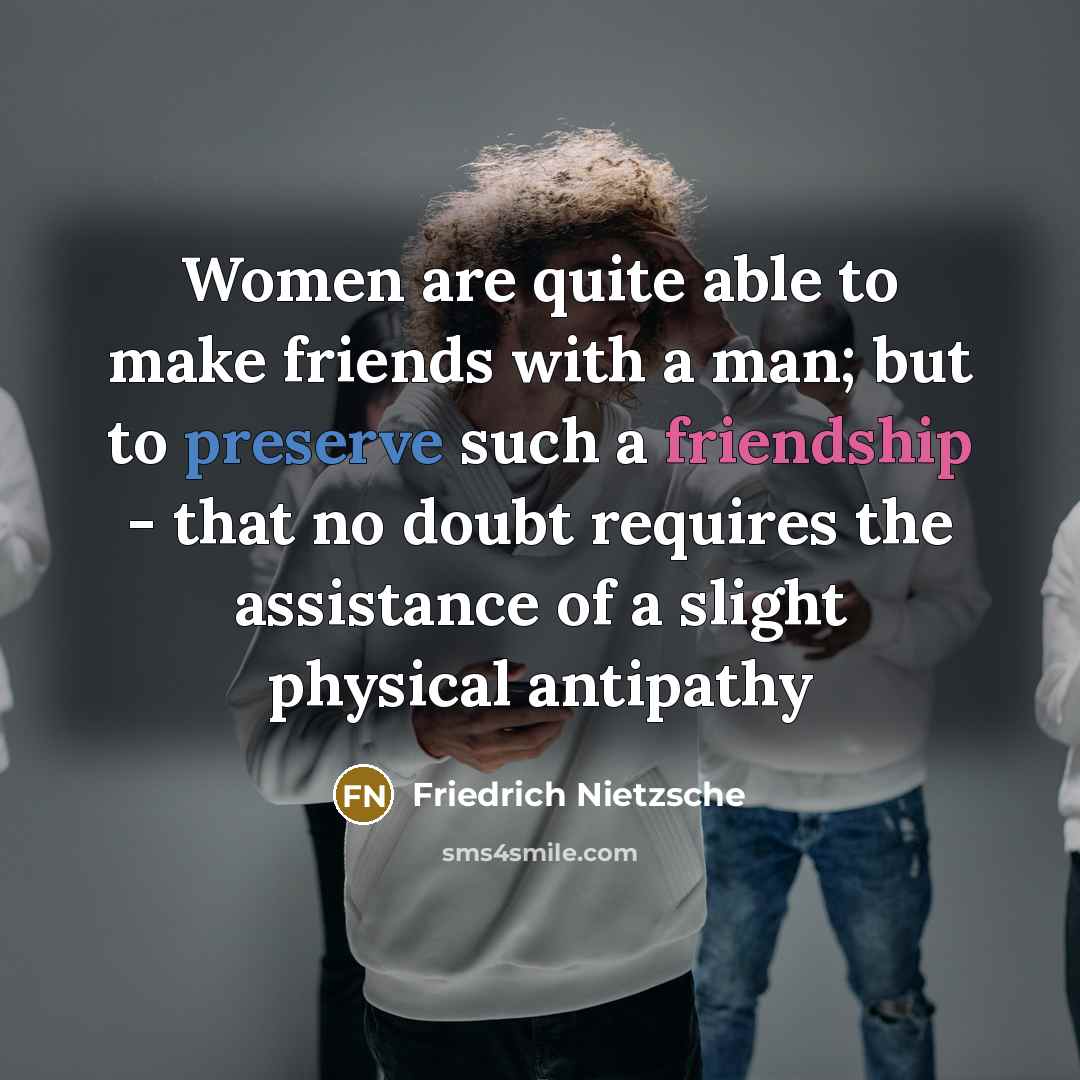 “Women are quite able to make friends with a man;…” quote by Friedrich Nietzsche