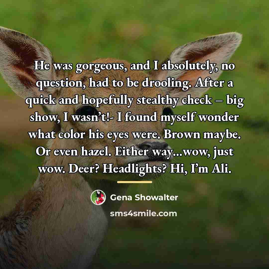 “He was gorgeous, and I absolutely, no question, had to…” quote by Gena Showalter