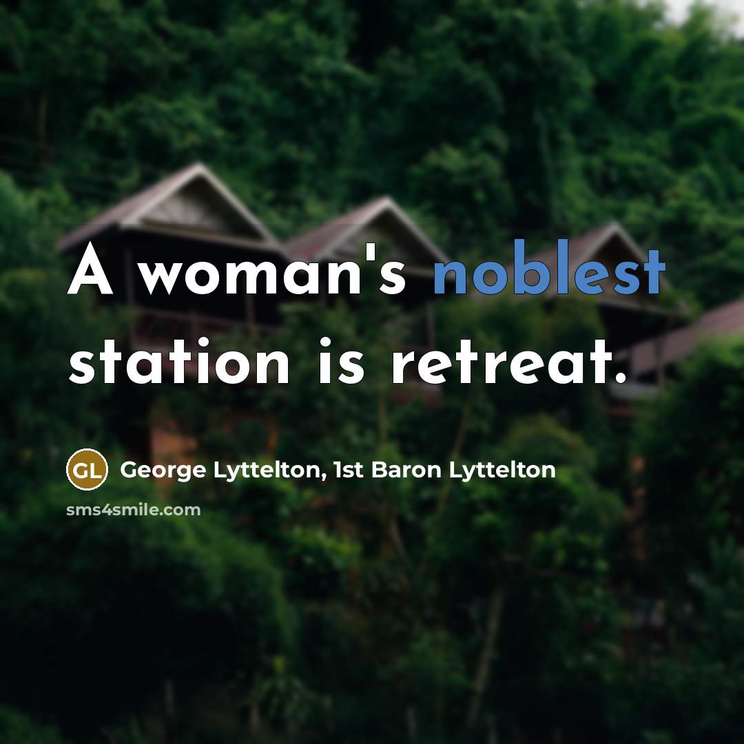 “A woman's noblest station is retreat.…” quote by George Lyttelton, 1st Baron Lyttelton