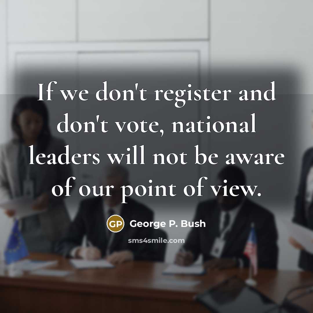 “If we don't register and don't vote, national leaders will…” quote by George P. Bush
