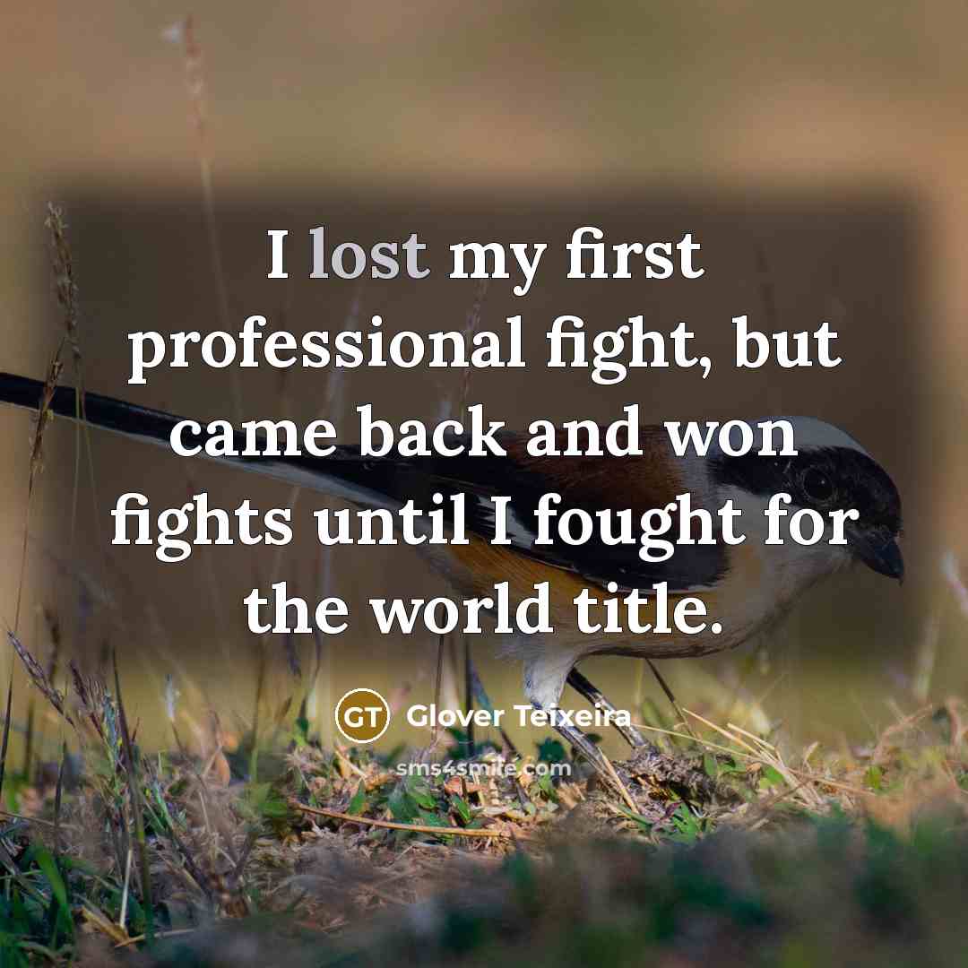 “I lost my first professional fight, but came back and…” quote by Glover Teixeira