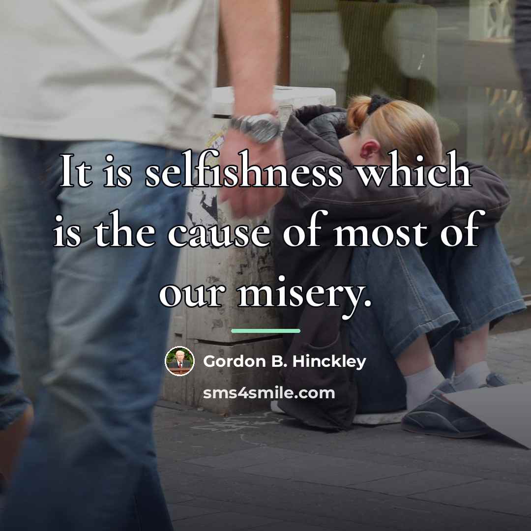 “It is selfishness which is the cause of most of…” quote by Gordon B. Hinckley