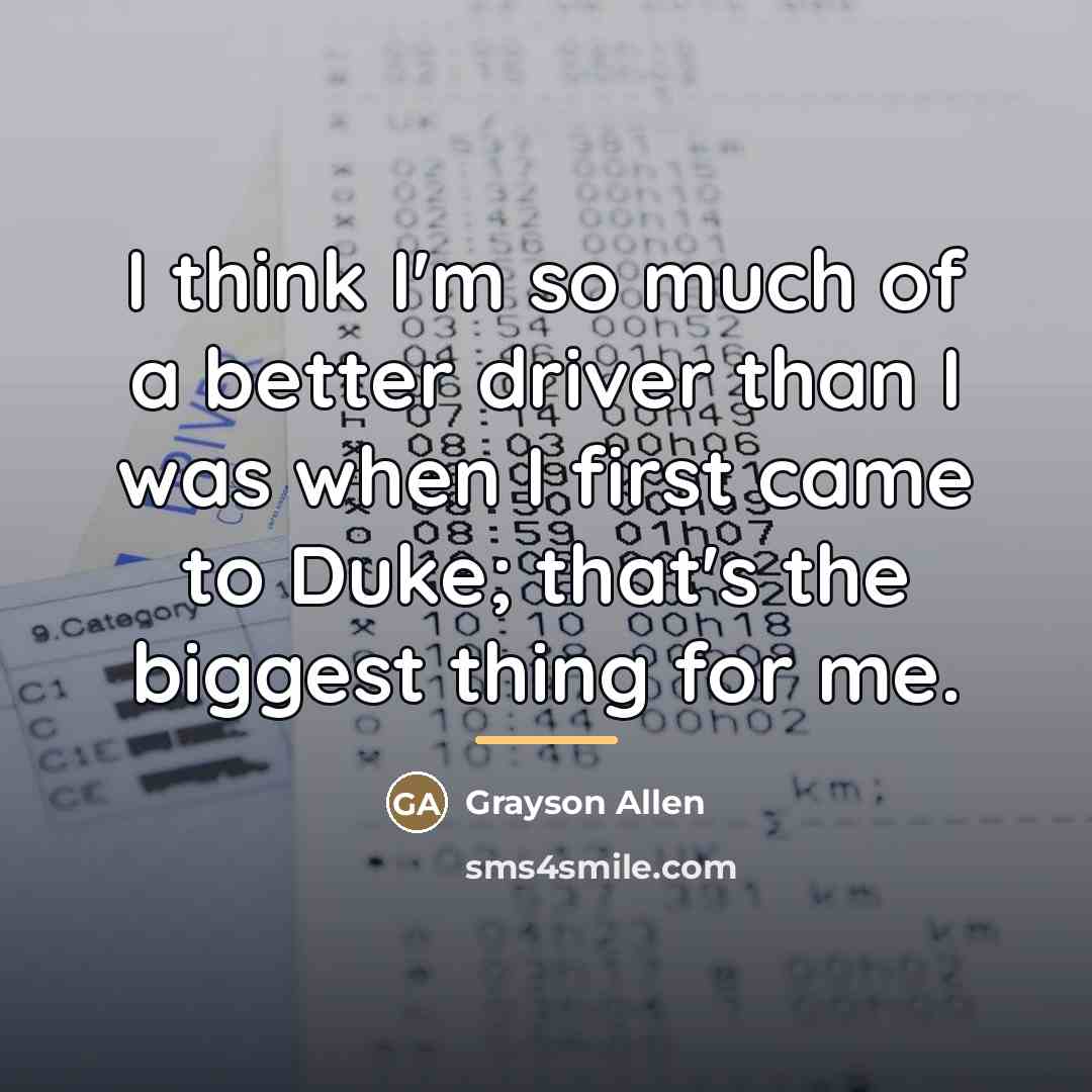 “I think I'm so much of a better driver than…” quote by Grayson Allen