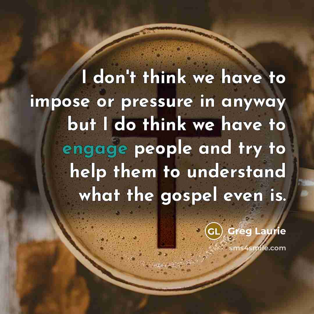 “I don't think we have to impose or pressure in…” quote by Greg Laurie