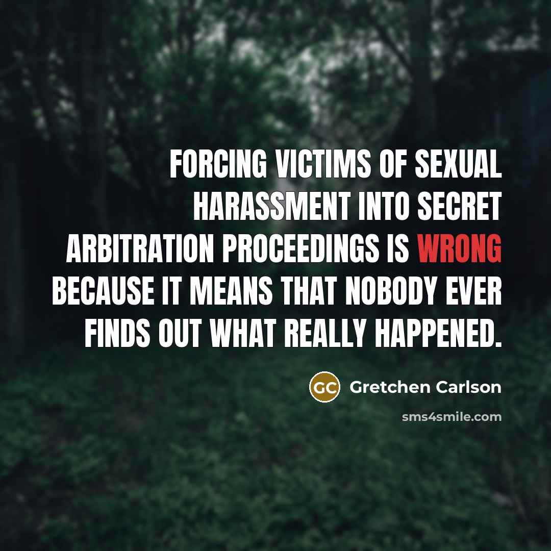 “Forcing victims of sexual harassment into secret arbitration proceedings is…” quote by Gretchen Carlson