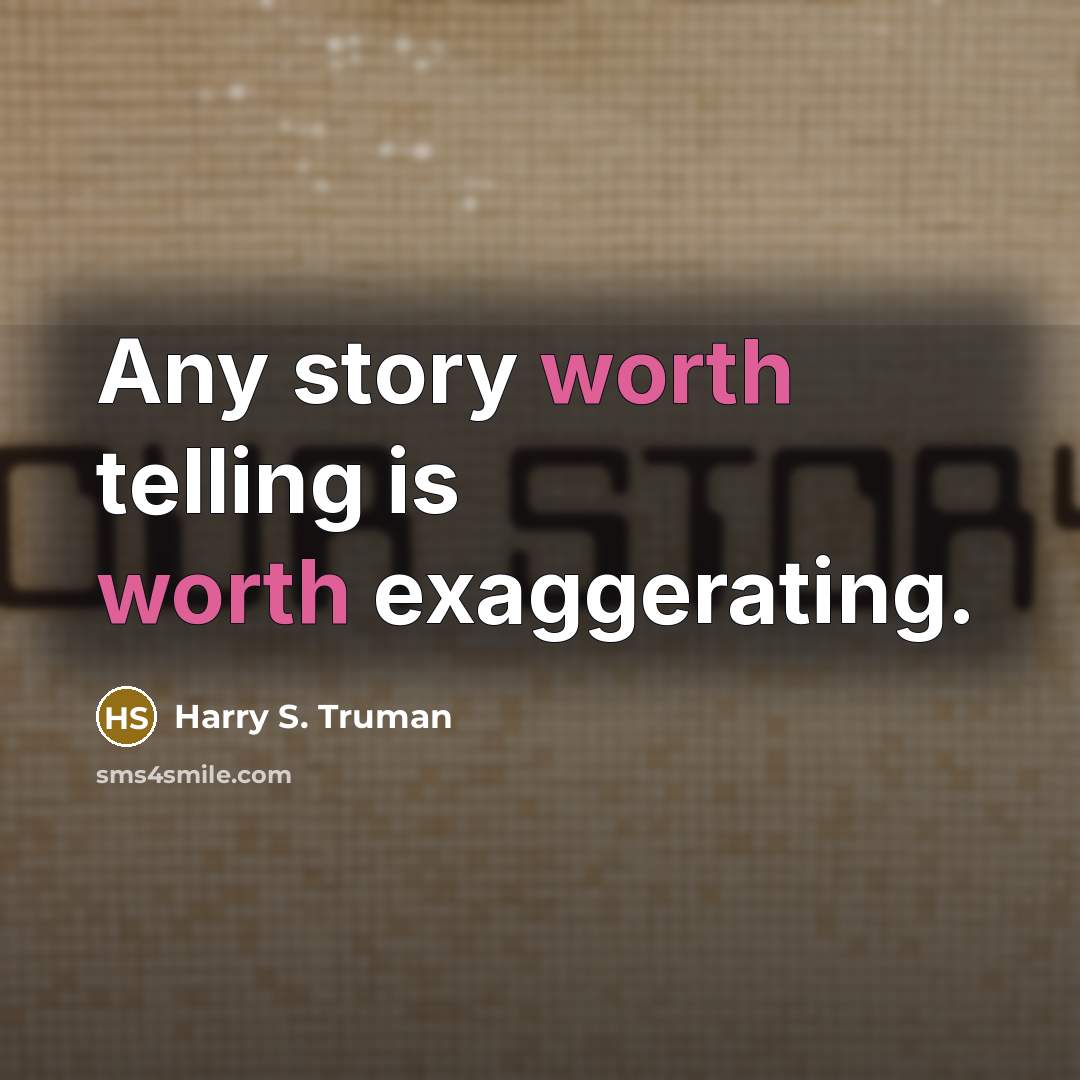 “Any story worth telling is worth exaggerating.…” quote by Harry S. Truman