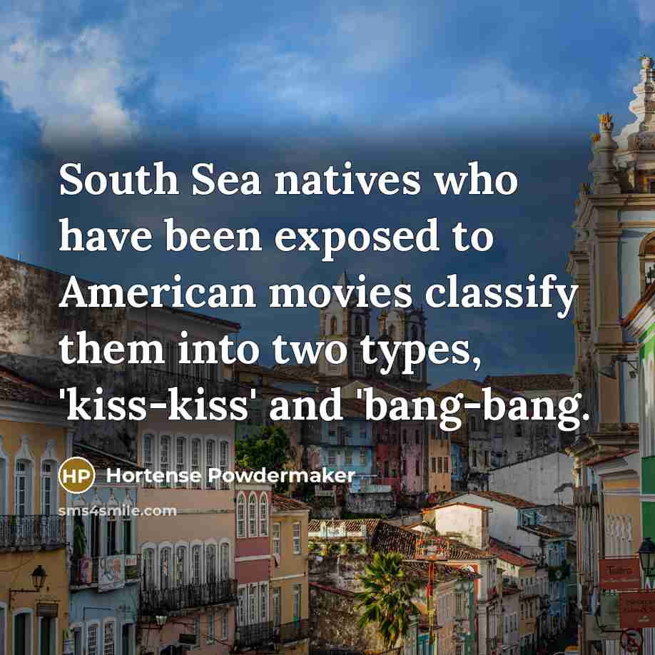 “South Sea natives who have been exposed to American movies…” quote by Hortense Powdermaker