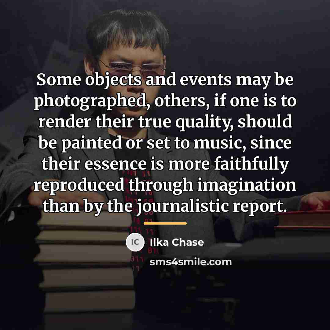 “Some objects and events may be photographed, others, if one…” quote by Ilka Chase