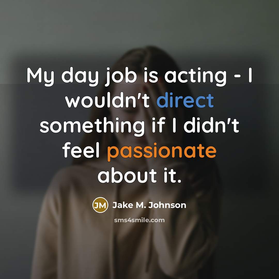“My day job is acting - I wouldn't direct something…” quote by Jake M. Johnson