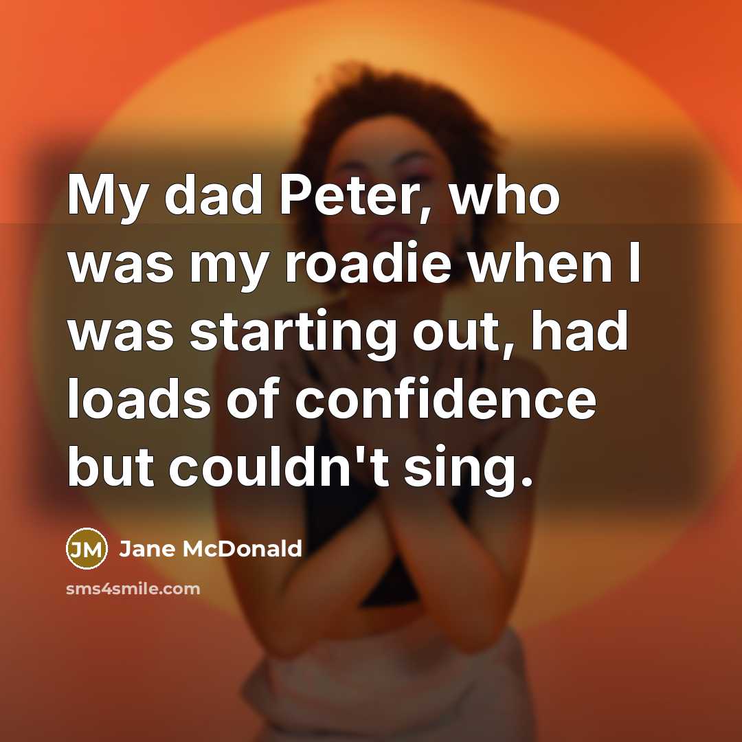“My dad Peter, who was my roadie when I was…” quote by Jane McDonald