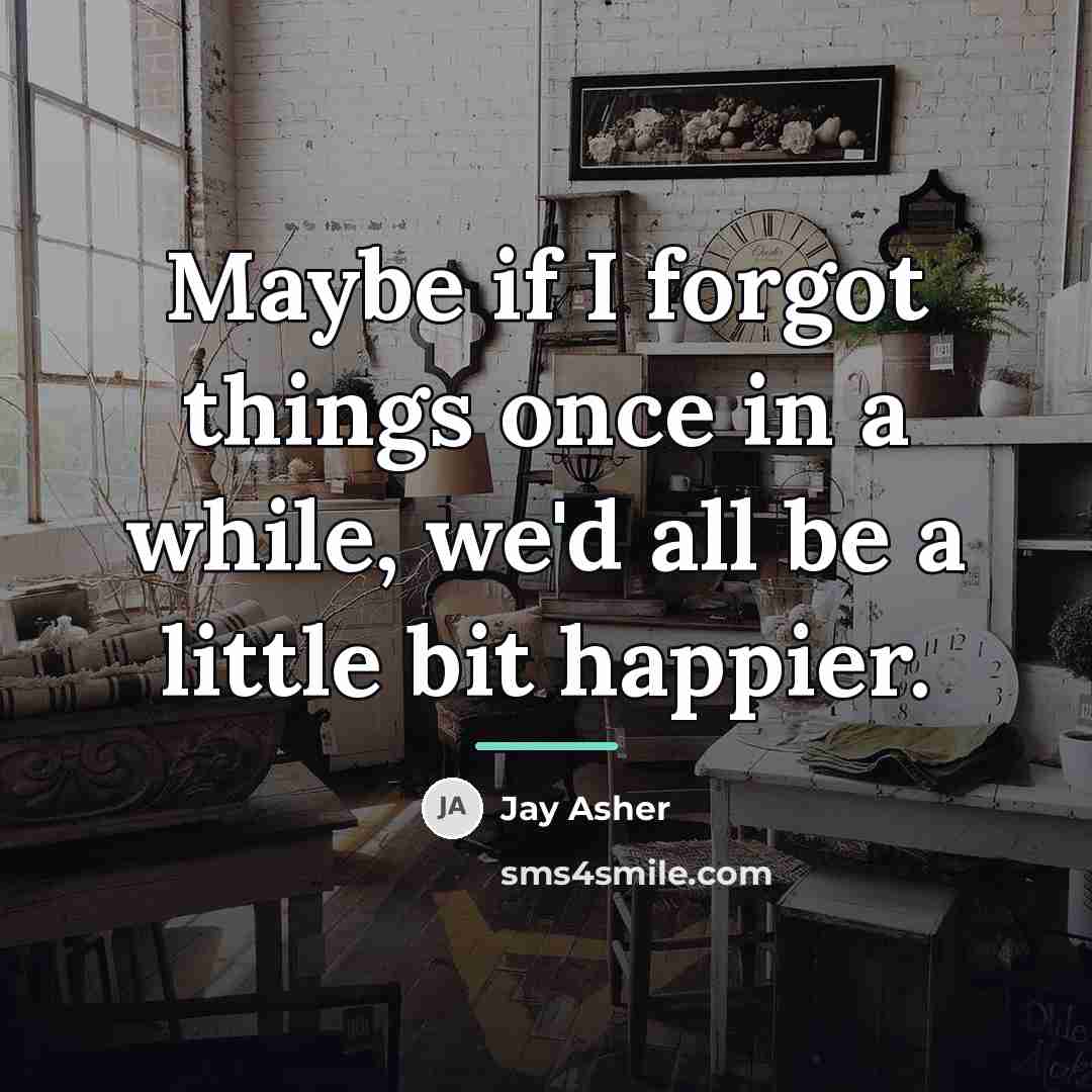 “Maybe if I forgot things once in a while, we'd…” quote by Jay Asher