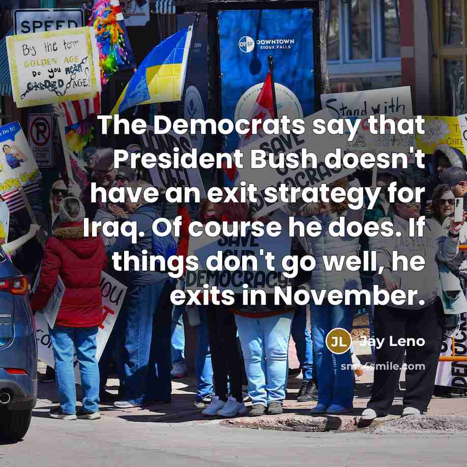 “The Democrats say that President Bush doesn't have an exit…” quote by Jay Leno