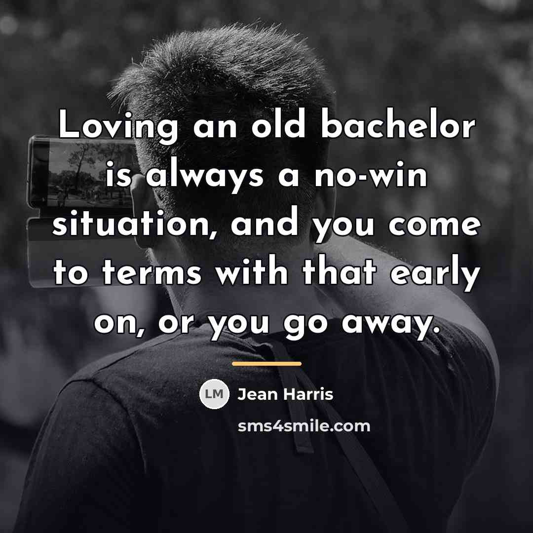 “Loving an old bachelor is always a no-win situation, and…” quote by Jean Harris