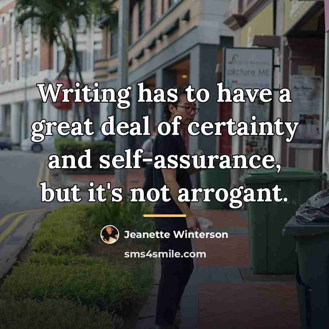 “Writing has to have a great deal of certainty and…” quote by Jeanette Winterson