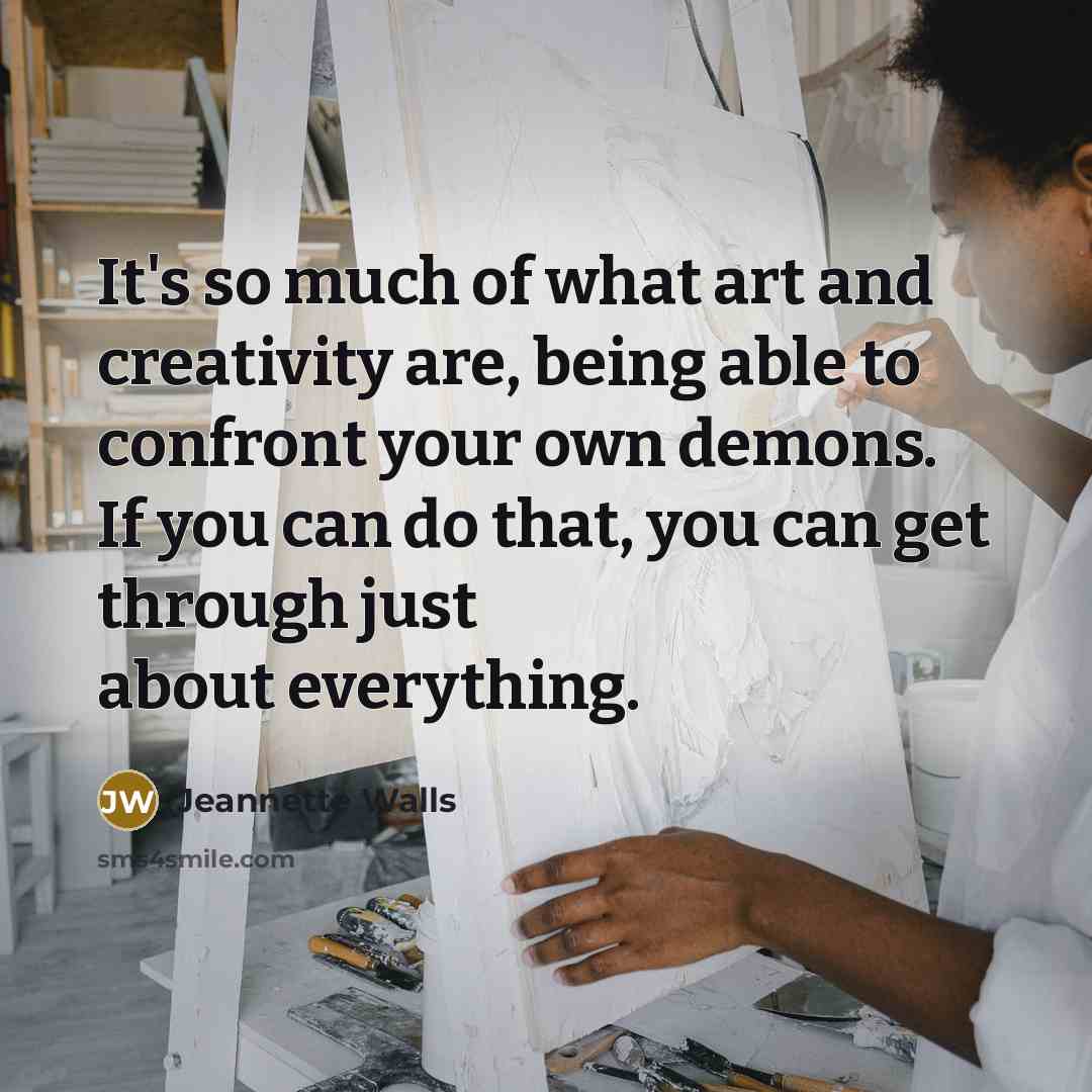 “It's so much of what art and creativity are, being…” quote by Jeannette Walls