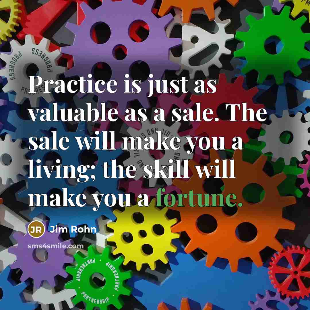 “Practice is just as valuable as a sale. The sale…” quote by Jim Rohn