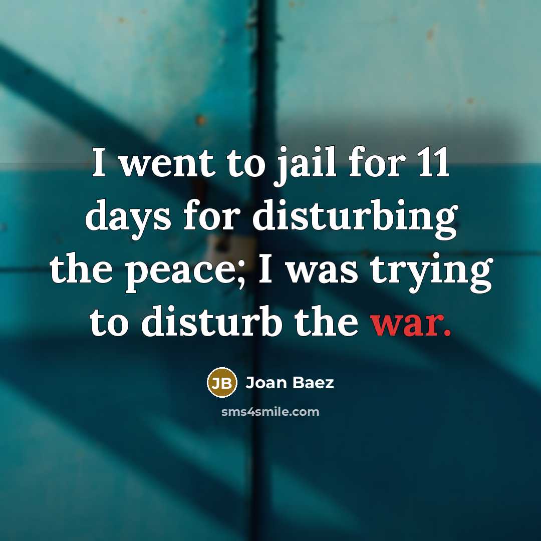 “I went to jail for 11 days for disturbing the…” quote by Joan Baez