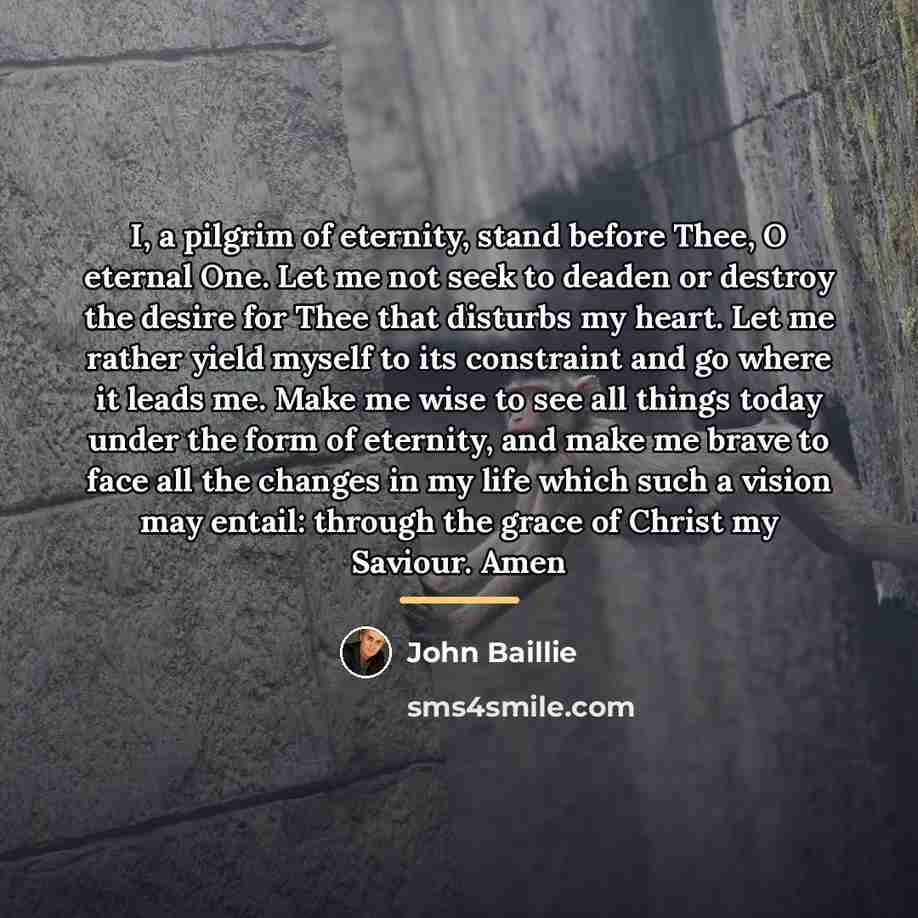 “I, a pilgrim of eternity, stand before Thee, O eternal…” quote by John Baillie