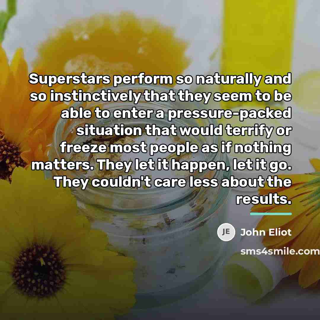 “Superstars perform so naturally and so instinctively that they seem…” quote by John Eliot