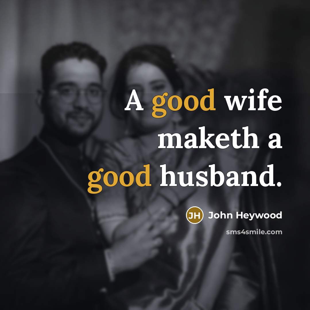“A good wife maketh a good husband.…” quote by John Heywood
