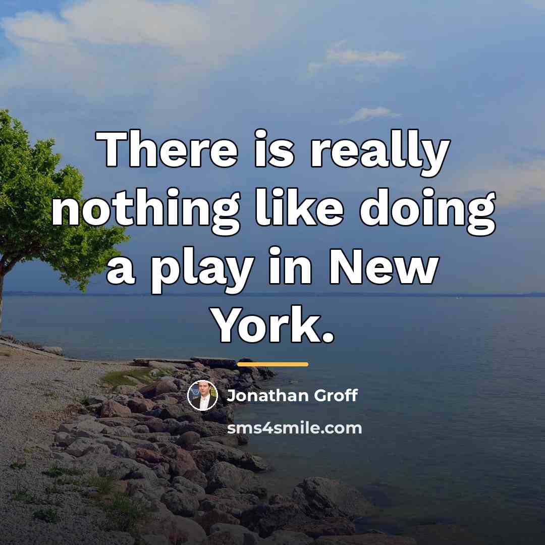 “There is really nothing like doing a play in New…” quote by Jonathan Groff