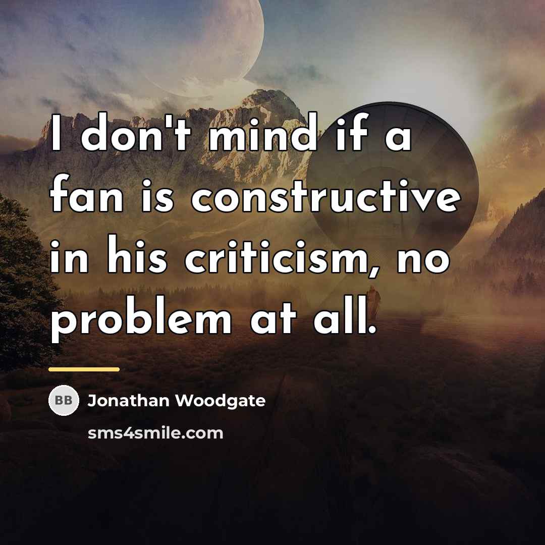 “I don't mind if a fan is constructive in his…” quote by Jonathan Woodgate