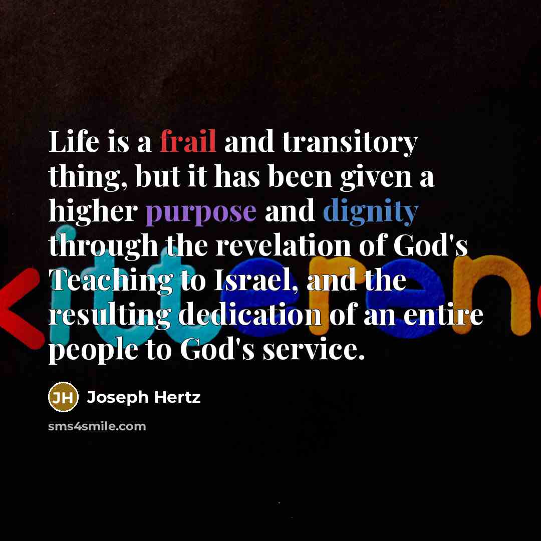 “Life is a frail and transitory thing, but it has…” quote by Joseph Hertz
