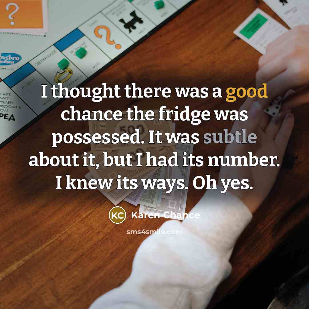 “I thought there was a good chance the fridge was…” quote by Karen Chance