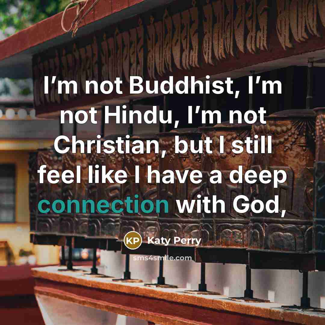 “I’m not Buddhist, I’m not Hindu, I’m not Christian, but…” quote by Katy Perry