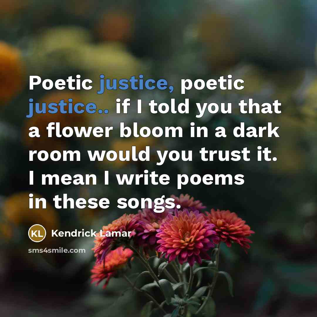 “Poetic justice, poetic justice.. if I told you that a…” quote by Kendrick Lamar