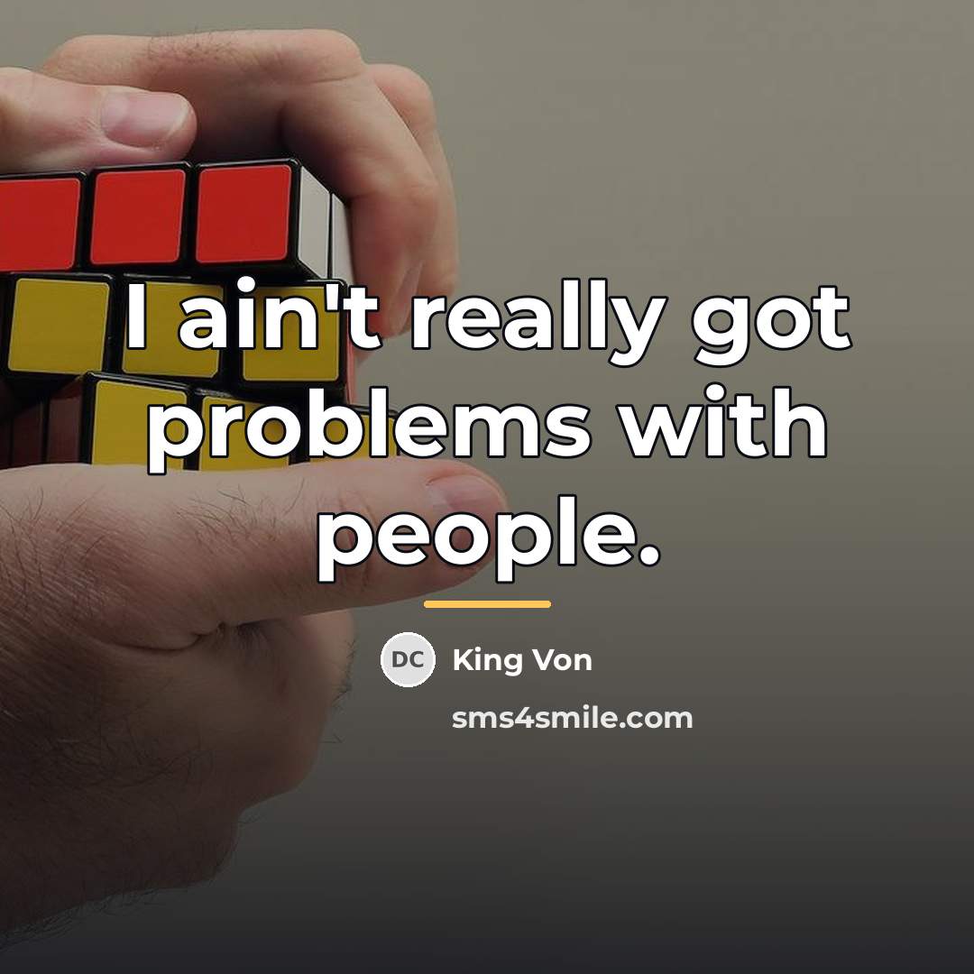 “I ain't really got problems with people.…” quote by King Von