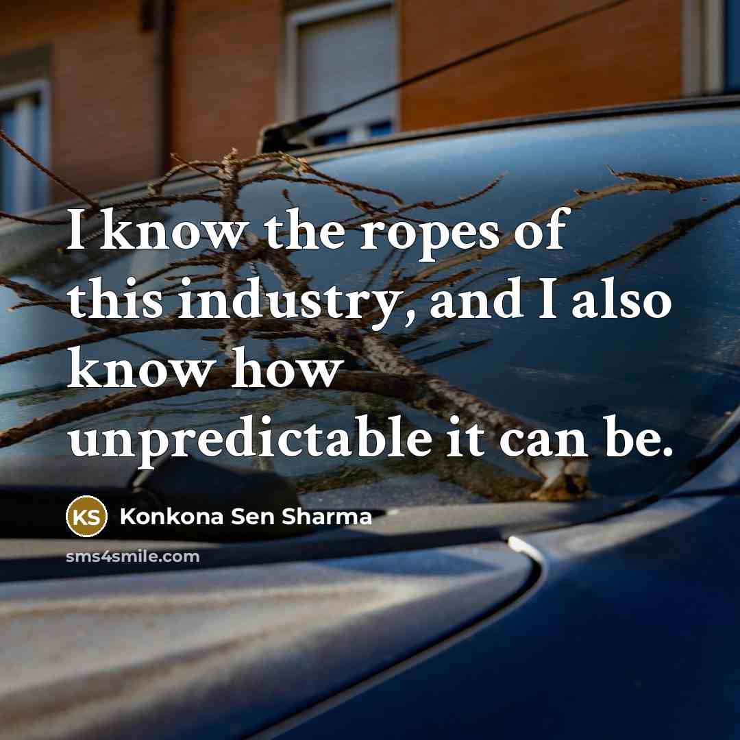 “I know the ropes of this industry, and I also…” quote by Konkona Sen Sharma
