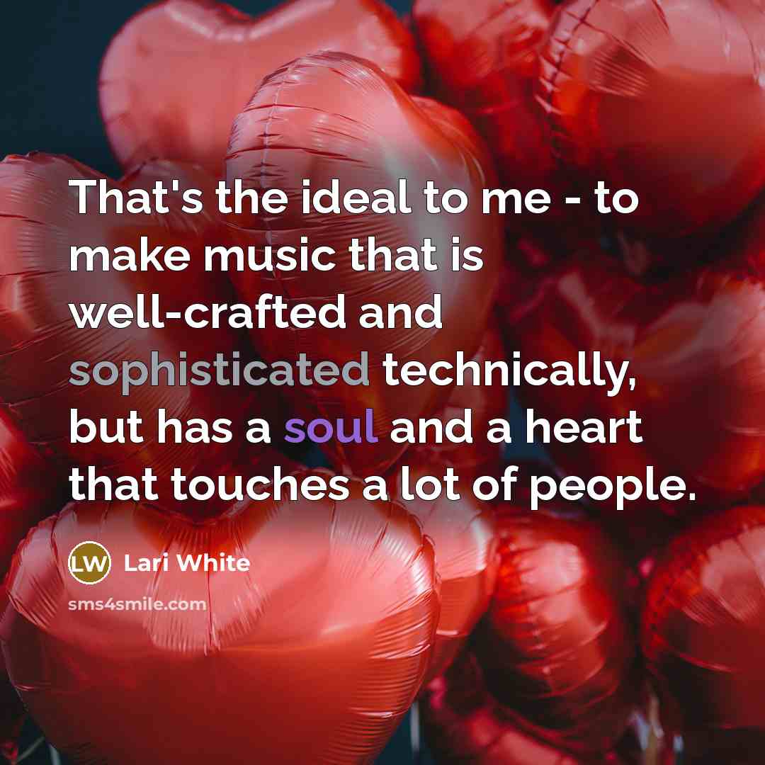 “That's the ideal to me - to make music that…” quote by Lari White