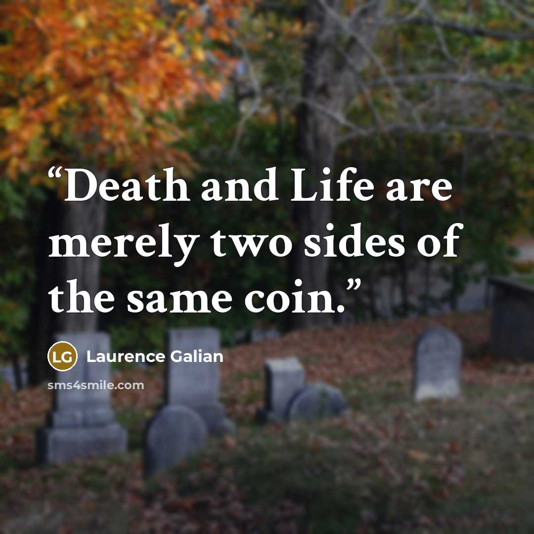 “Death and Life are merely two sides of the same coin.” quote by Laurence Galian