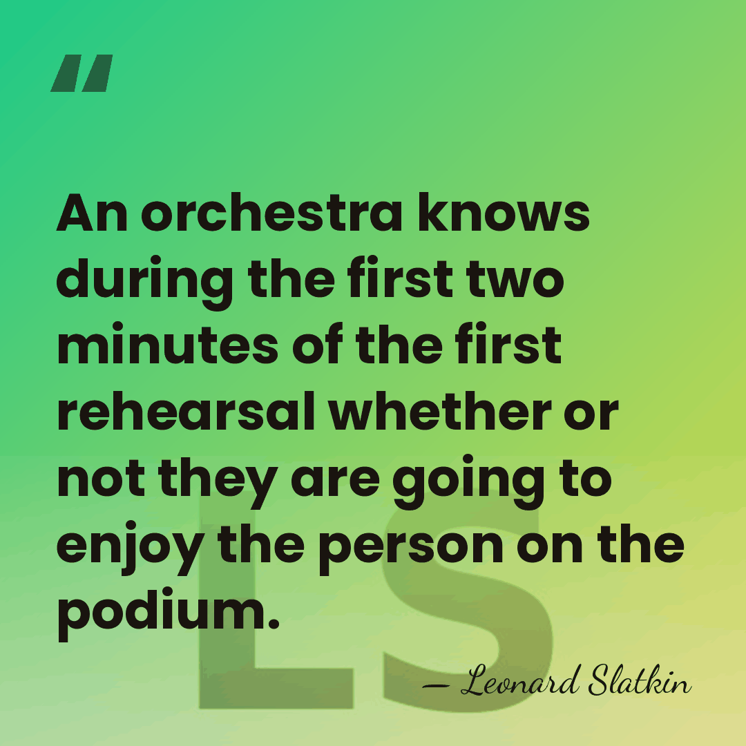 An orchestra knows during the first two minutes of the first rehearsal&hellip; - Leonard Slatkin
