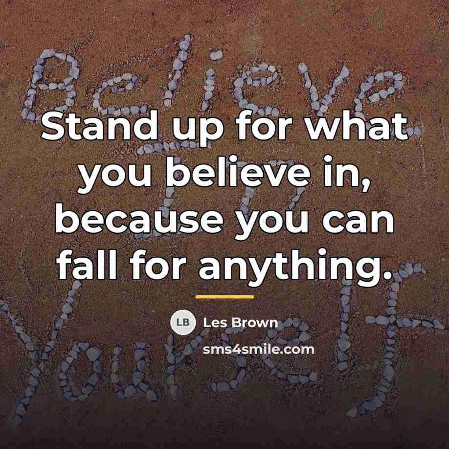 “Stand up for what you believe in, because you can…” quote by Les Brown