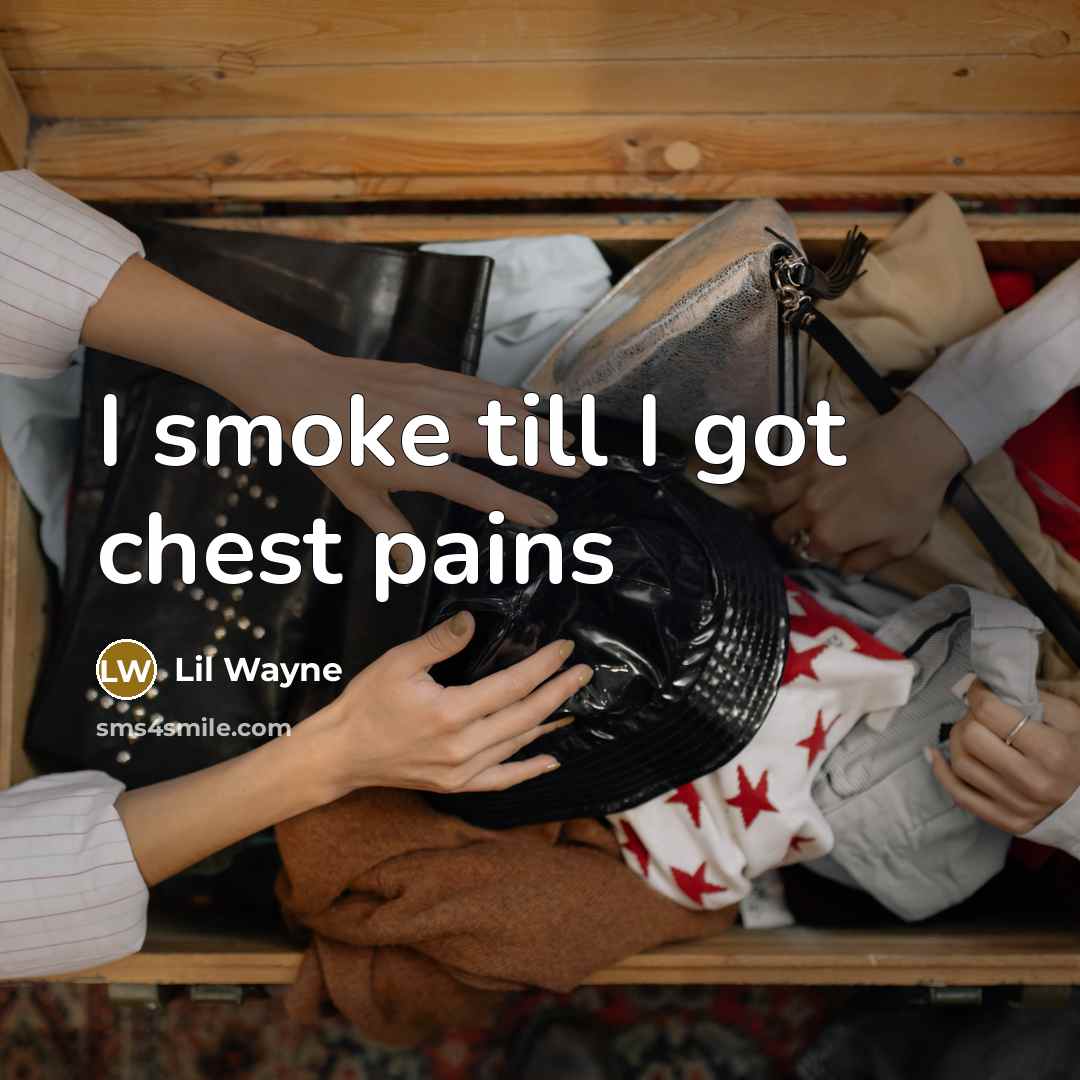 “I smoke till I got chest pains…” quote by Lil Wayne