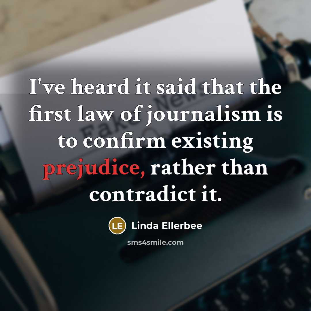 “I've heard it said that the first law of journalism…” quote by Linda Ellerbee